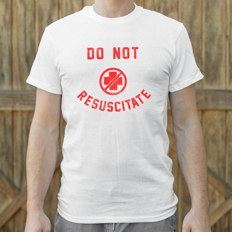 Do Not Resuscitate TShirt 6 Dollar Shirts