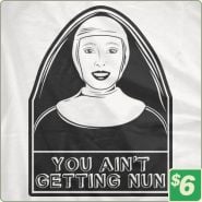 You-Aint-Gettin-Nun-T-SHIRT-11138.jpg