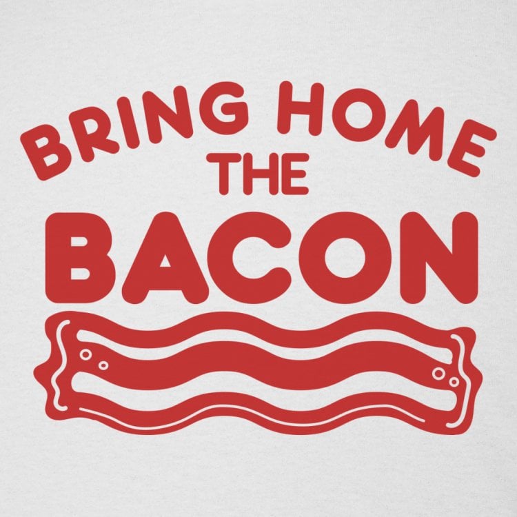 Bring Home The Bacon