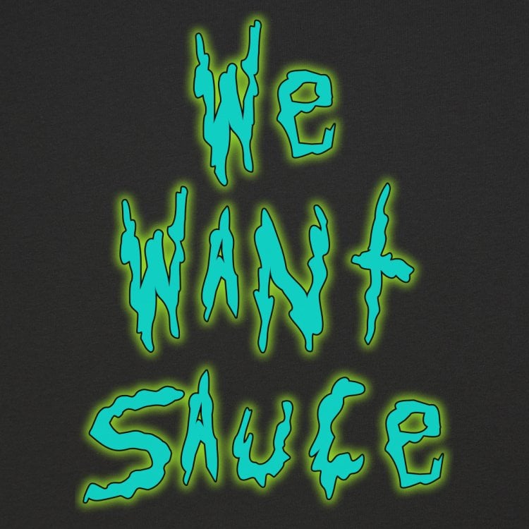 We Want Sauce