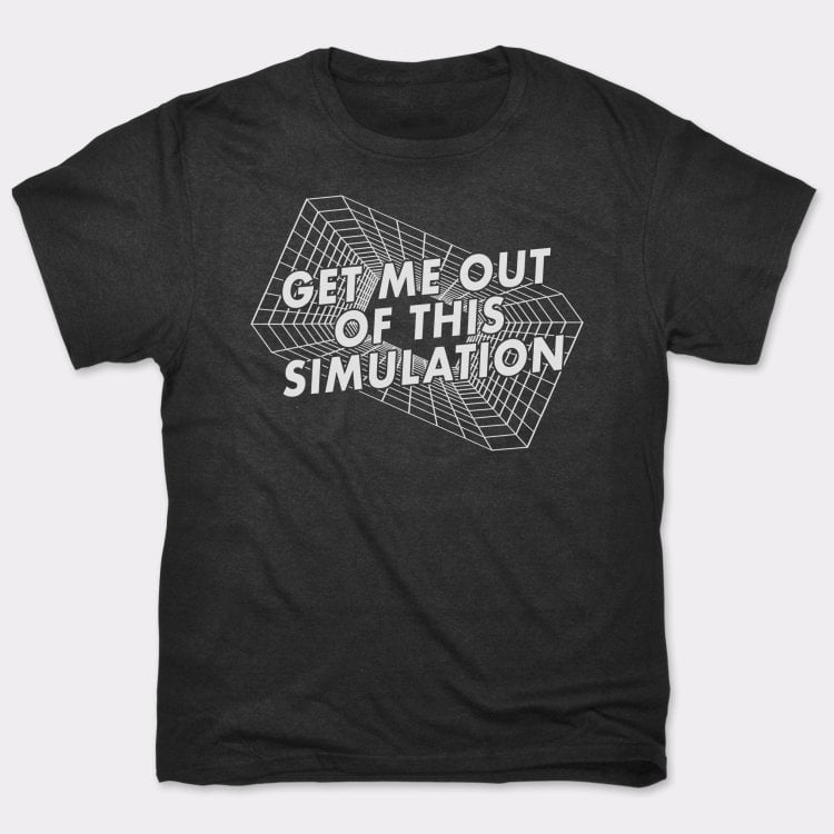 Get Me Out Of This Simulation