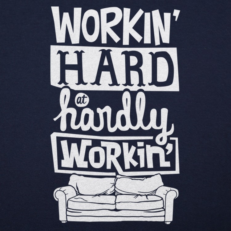 Workin Hard, Hardly Workin