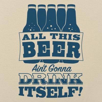 All This Beer Ain&#39;t Gonna Drink Itself T-Shirt | 6 Dollar Shirts