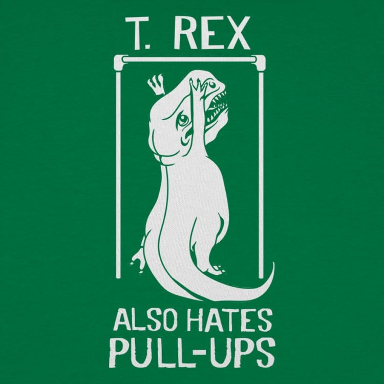 T. Rex Also Hates Pull Ups