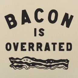 Bacon is Overrated