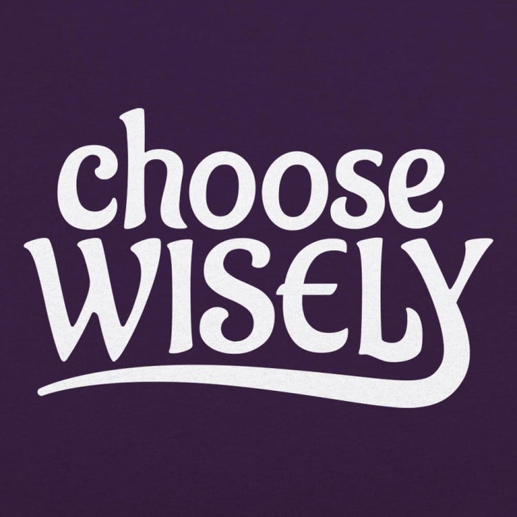 Choose Wisely