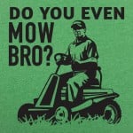 Do You Mow Bro