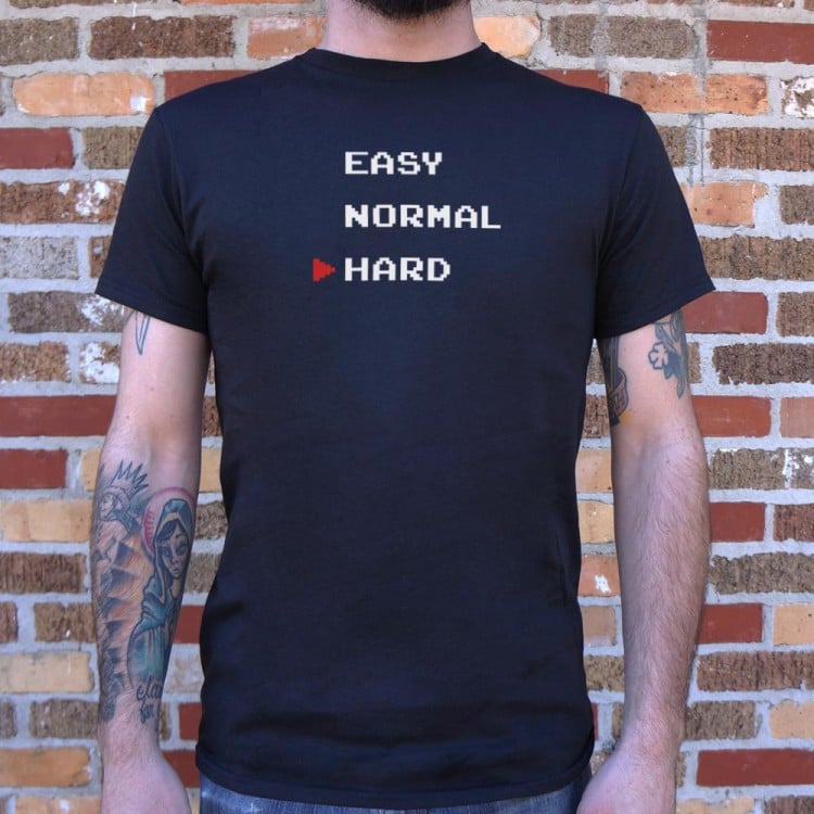 Easy, Normal, Hard T-Shirt 6 Dollar
