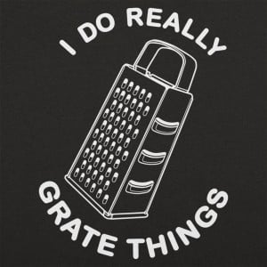 I Do Grate Things