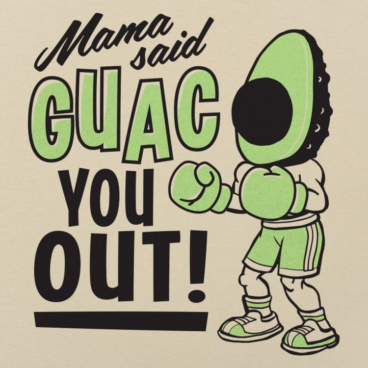 Mama Said Guac You Out