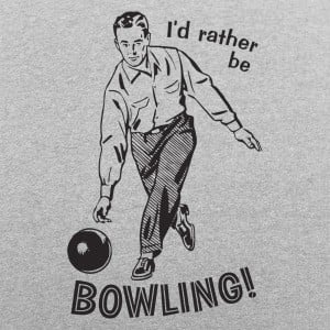 I'd Rather Be Bowling