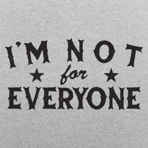 I'm Not For Everyone