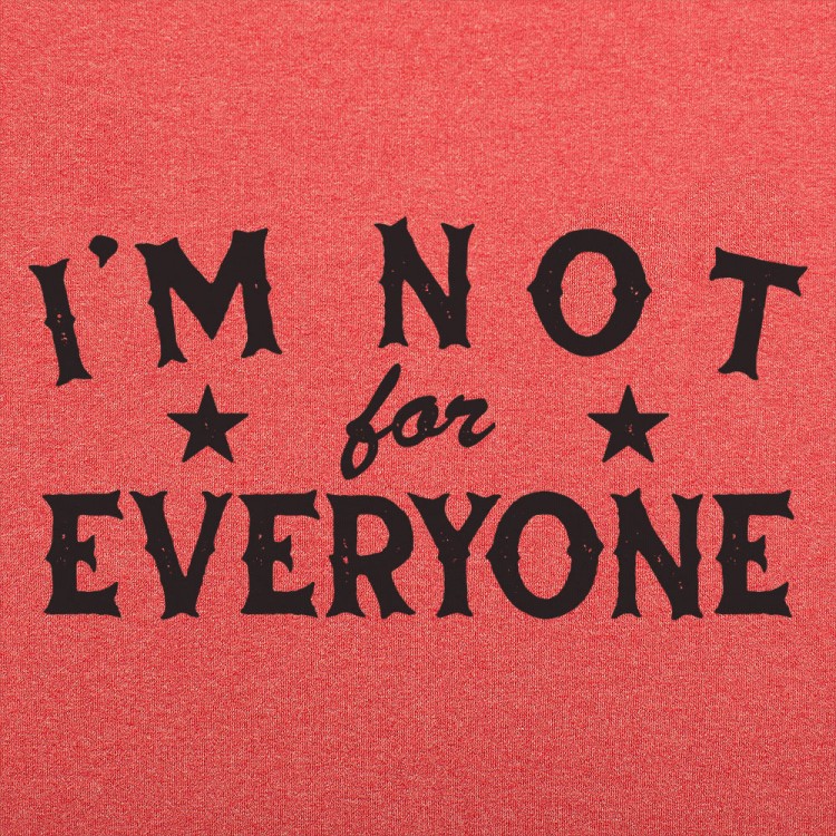 I'm Not For Everyone