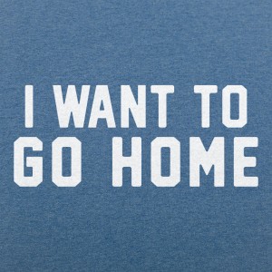 I Want To Go Home