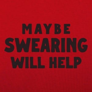 Maybe Swearing Will Help