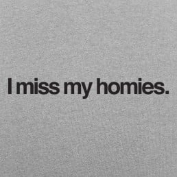 I Miss My Homies