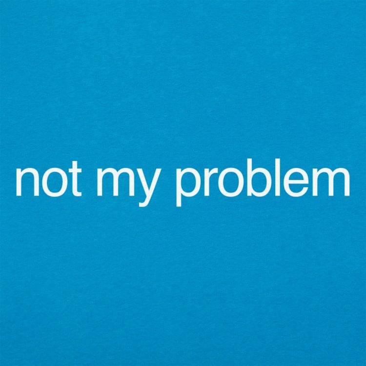 Not My Problem