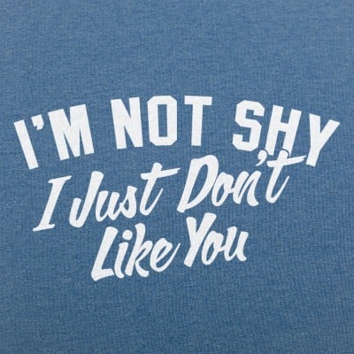 Overholdelse af fordel Konfrontere I'm Not Shy I Just Don't Like You T-Shirt | 6 Dollar Shirts