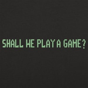 Shall We Play A Game?