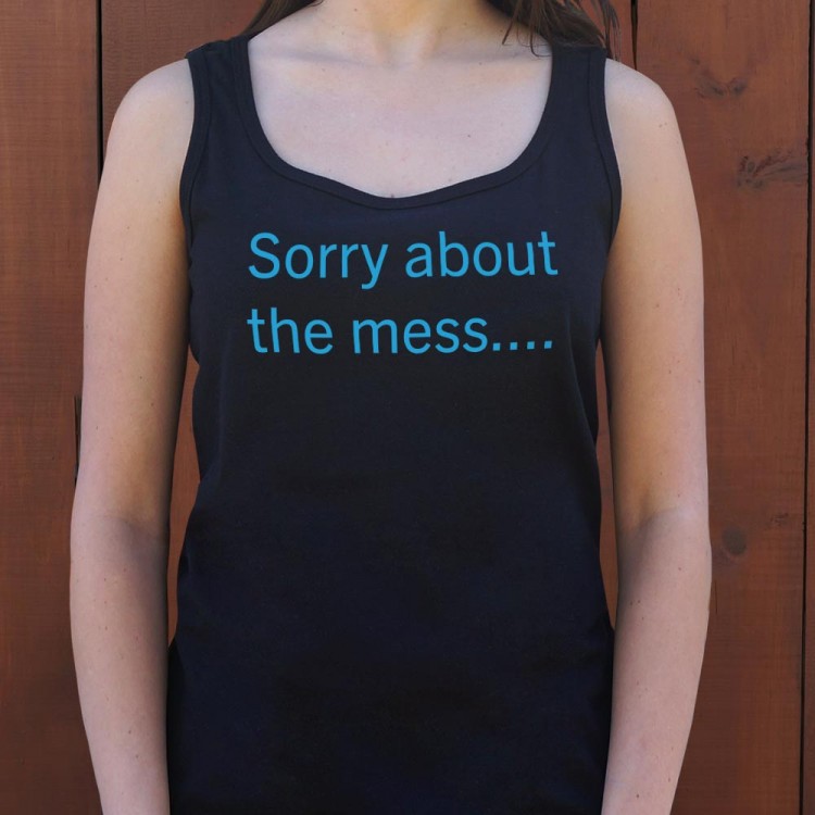 Sorry About The Mess