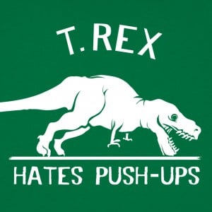 T. Rex Hates Push-Ups