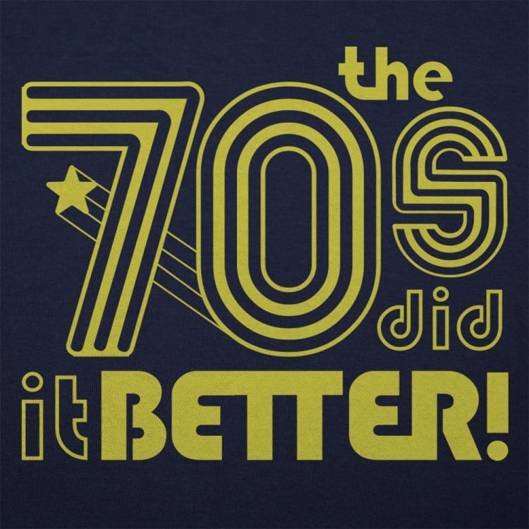 The 70s Did It Better