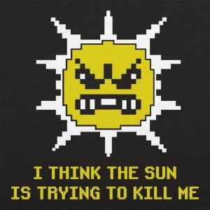 The Sun is Killing Me
