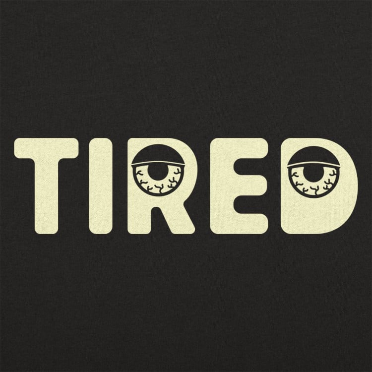 Tired