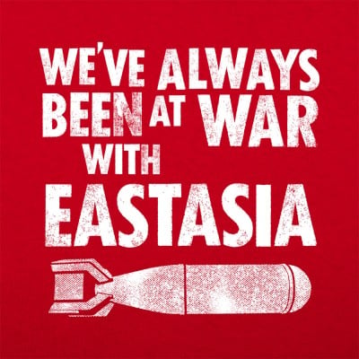 We&#39;ve Alway Been At War With Eastasia T-Shirt | 6 Dollar Shirts