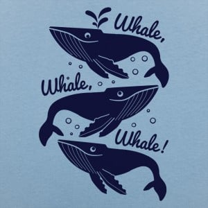 Whale Whale Whale