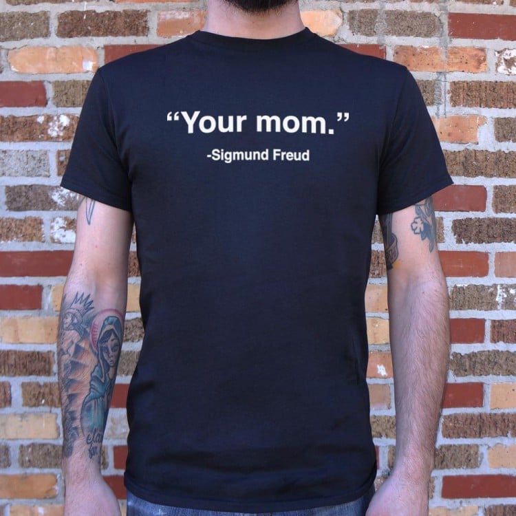 Your Mom, Sigmund Freud