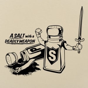Salt With A Deadly Weapon