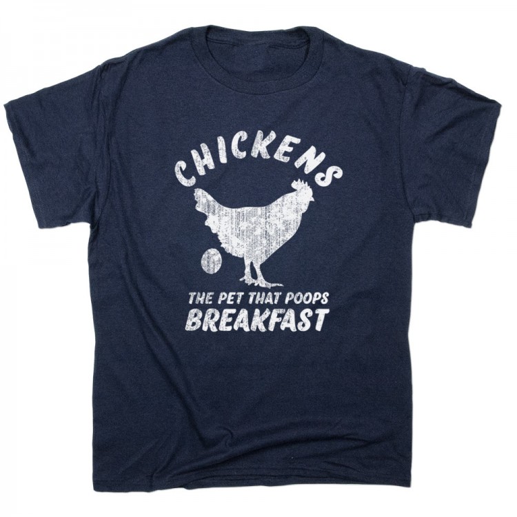 Chickens The Pet That Poops Breakfast | 6 Dollar Shirts