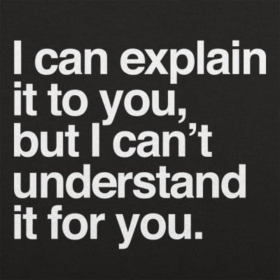 I Can Explain It To You, But I Can't Understand It For You T-Shirt | 6 ...