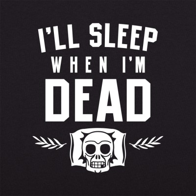 I'll Sleep When I'm Dead T-Shirt | 6 Dollar Shirts