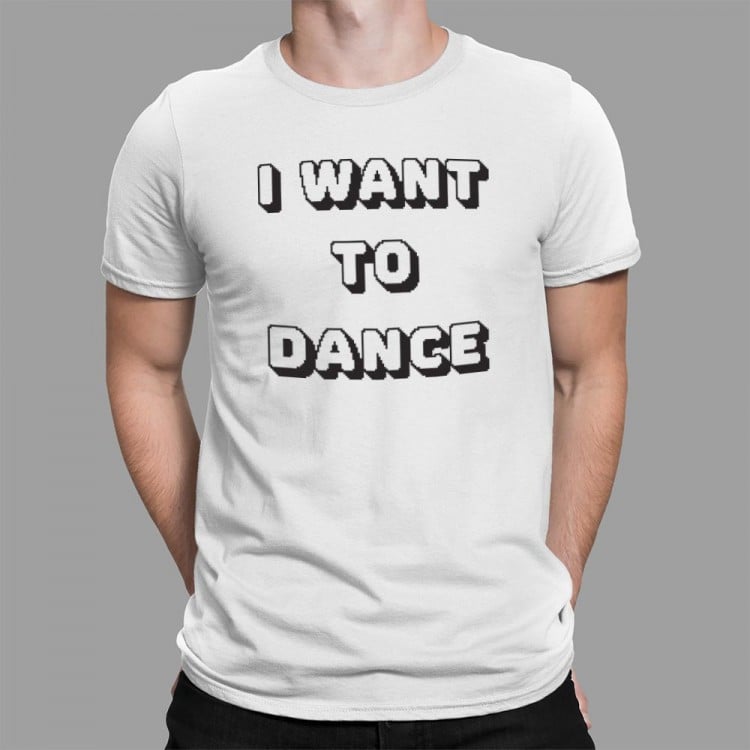 I Want To Dance T-Shirt | 6 Dollar Shirts