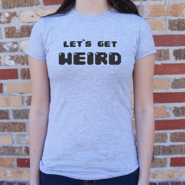 let's get weird shirt