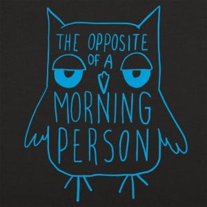 Opposite Of A Morning Person