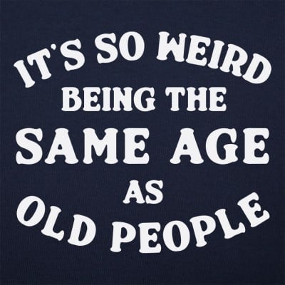 Same Age As Old People T-Shirt | 6 Dollar Shirts