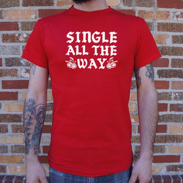 Single All The Way T-Shirt | 6 Dollar Shirts