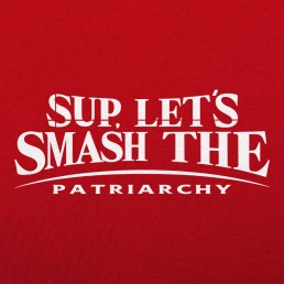 Let's Smash The Patriarchy 