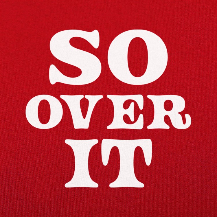 So Over It T-Shirt | 6 Dollar Shirts