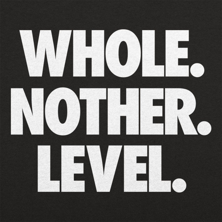 Whole. Nother. Level. T-Shirt | 6 Dollar Shirts