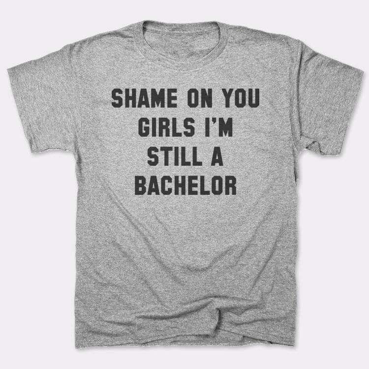 shame-on-you-girls-im-still-a-bachelor_Mens_T-Shirt_Gray-Heather.jpg